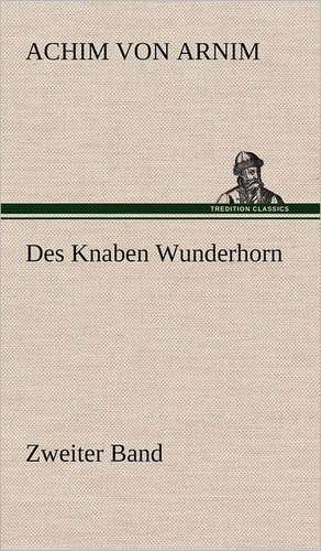 Des Knaben Wunderhorn / Zweiter Band de Achim von Arnim