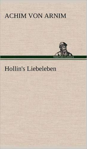 Hollin's Liebeleben de Achim von Arnim