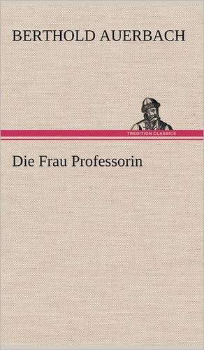 Die Frau Professorin de Berthold Auerbach