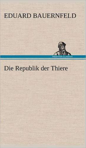 Die Republik Der Thiere: Light on Dark Corners a Complete Sexual Science and a Guide to Purity and Physical Manhood, Advice to Maiden, Wife, an de Eduard Bauernfeld