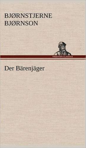 Der Barenjager: Light on Dark Corners a Complete Sexual Science and a Guide to Purity and Physical Manhood, Advice to Maiden, Wife, an de Bjørnstjerne Bjørnson