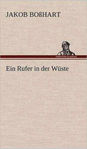 Ein Rufer in Der Wuste: Light on Dark Corners a Complete Sexual Science and a Guide to Purity and Physical Manhood, Advice to Maiden, Wife, an de Jakob Boßhart