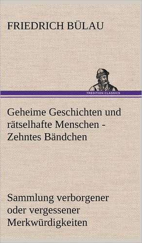 Geheime Geschichten Und Ratselhafte Menschen - Zehntes Bandchen: Die Saugethiere 1 de Friedrich Bülau