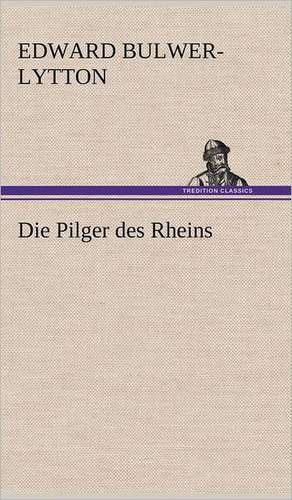 Die Pilger Des Rheins: Die Saugethiere 1 de Edward Bulwer-Lytton