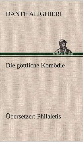 Die Gottliche Komodie (Ubersetzer: Philaletis) de Dante Alighieri