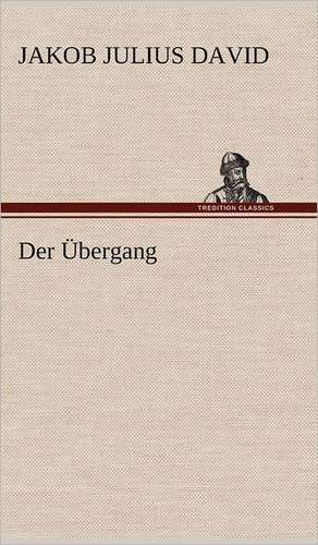 Der Übergang de Jakob Julius David