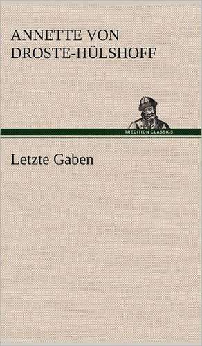 Letzte Gaben de Annette von Droste-Hülshoff