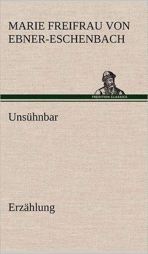Unsühnbar de Marie Freifrau Von Ebner-Eschenbach