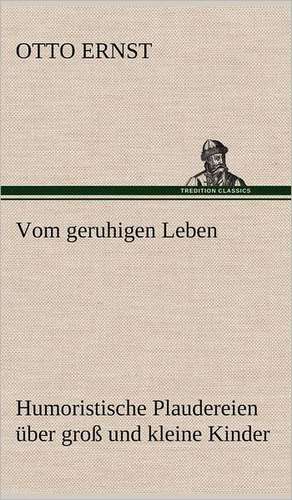 Vom Geruhigen Leben: Philaletis) de Otto Ernst