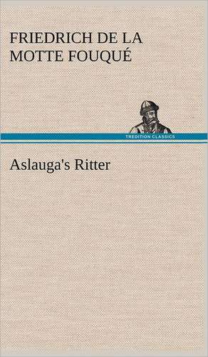 Aslauga's Ritter de Friedrich de la Motte Fouqué