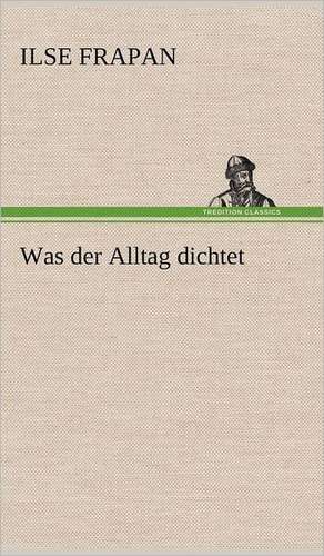 Was Der Alltag Dichtet: Philaletis) de Ilse Frapan