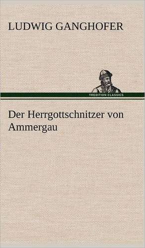 Der Herrgottschnitzer Von Ammergau: Philaletis) de Ludwig Ganghofer