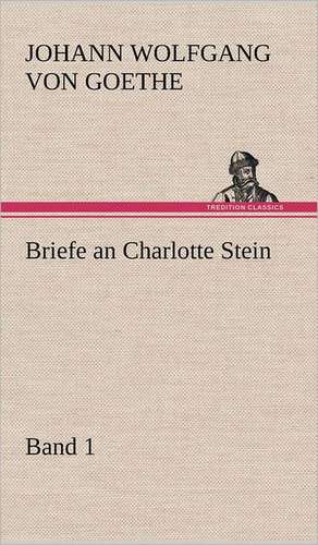 Briefe an Charlotte Stein, Bd. 1 de Johann Wolfgang von Goethe