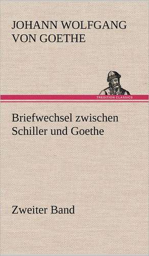 Briefwechsel Zwischen Schiller Und Goethe - Zweiter Band: Philaletis) de Johann Wolfgang von Goethe