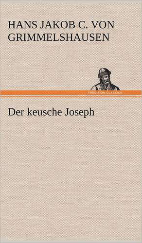 Der Keusche Joseph: Philaletis) de Hans Jakob Christoffel Von Grimmelshausen