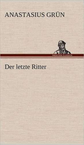 Der Letzte Ritter: Philaletis) de Anastasius Grün