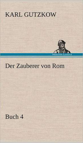 Der Zauberer Von ROM, Buch 4: Philaletis) de Karl Gutzkow