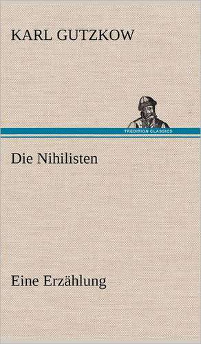Die Nihilisten de Karl Gutzkow