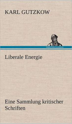 Liberale Energie de Karl Gutzkow