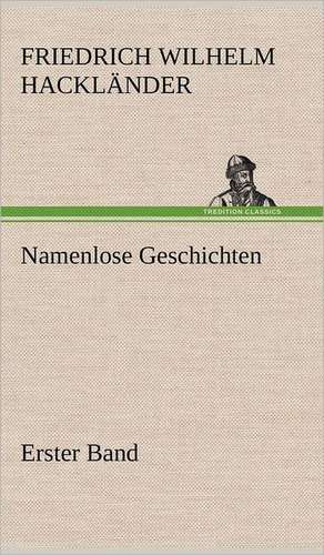 Namenlose Geschichten - Erster Band de Friedrich Wilhelm Hackländer