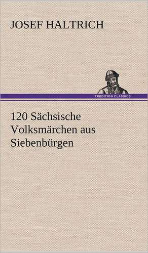 120 Sachsische Volksmarchen Aus Siebenburgen: Philaletis) de Josef Haltrich