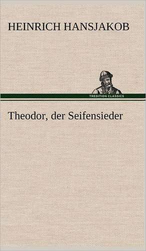 Theodor, Der Seifensieder: Philaletis) de Heinrich Hansjakob