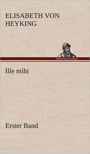 Ille Mihi - Erster Band: Philaletis) de Elisabeth von Heyking