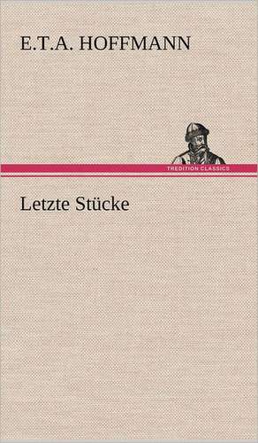 Letzte Stücke de E. T. A. Hoffmann