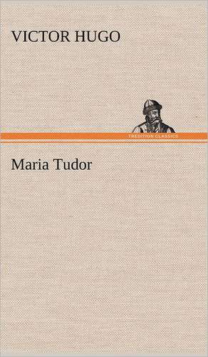 Maria Tudor de Victor Hugo