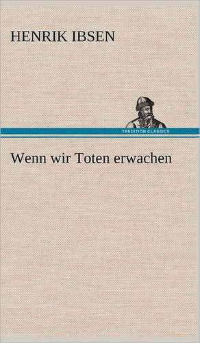 Wenn Wir Toten Erwachen: Philaletis) de Henrik Ibsen