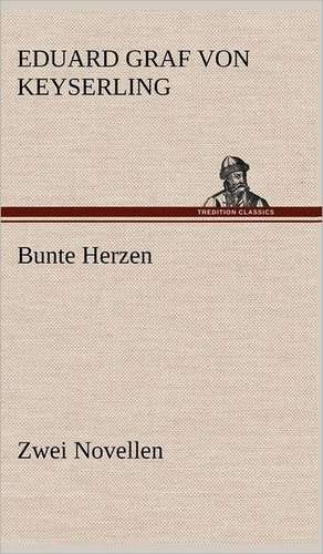 Bunte Herzen - Zwei Novellen de Eduard Graf von Keyserling