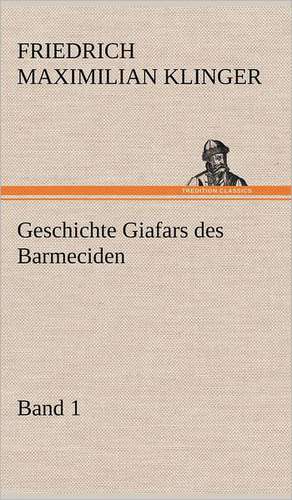 Geschichte Giafars Des Barmeciden - Band 1: Philaletis) de Friedrich Maximilian Klinger