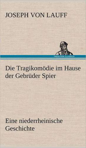 Die Tragikomodie Im Hause Der Gebruder Spier: VOR Bismarcks Aufgang de Joseph von Lauff