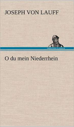 O Du Mein Niederrhein: VOR Bismarcks Aufgang de Joseph von Lauff