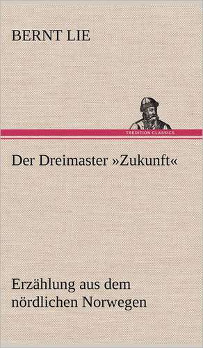 Der Dreimaster Zukunft: VOR Bismarcks Aufgang de Bernt Lie