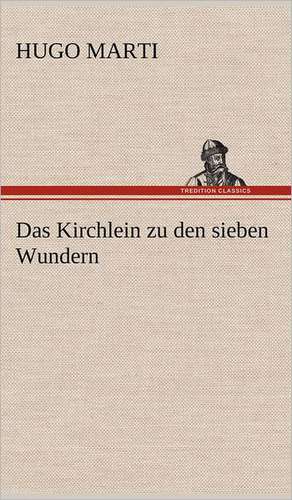 Das Kirchlein Zu Den Sieben Wundern: VOR Bismarcks Aufgang de Hugo Marti