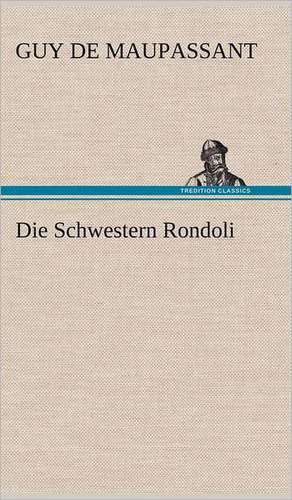 Die Schwestern Rondoli de Guy de Maupassant