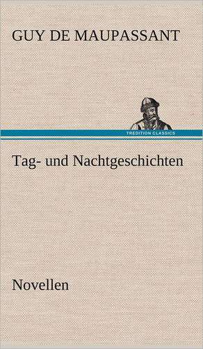 Tag- Und Nachtgeschichten: VOR Bismarcks Aufgang de Guy de Maupassant