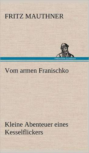 Vom Armen Franischko: VOR Bismarcks Aufgang de Fritz Mauthner