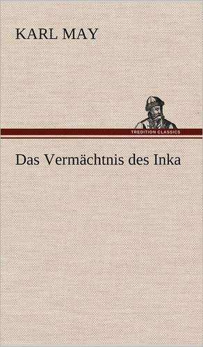 Das Vermachtnis Des Inka: VOR Bismarcks Aufgang de Karl May