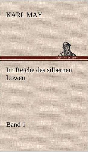 Im Reiche Des Silbernen Lowen 1: VOR Bismarcks Aufgang de Karl May