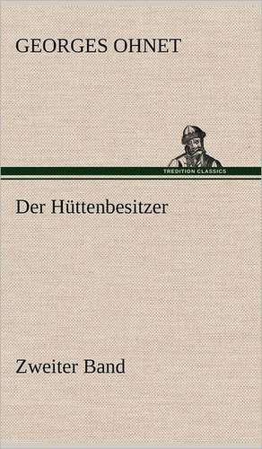 Der Huttenbesitzer - Zweiter Band: VOR Bismarcks Aufgang de Georges Ohnet