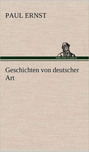 Geschichten Von Deutscher Art: VOR Bismarcks Aufgang de Paul Ernst