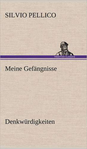 Meine Gefangnisse: VOR Bismarcks Aufgang de Silvio Pellico