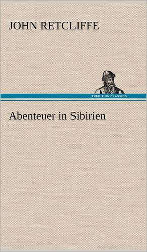 Abenteuer in Sibirien de John Retcliffe