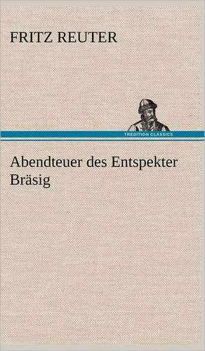 Abendteuer Des Entspekter Brasig: VOR Bismarcks Aufgang de Fritz Reuter