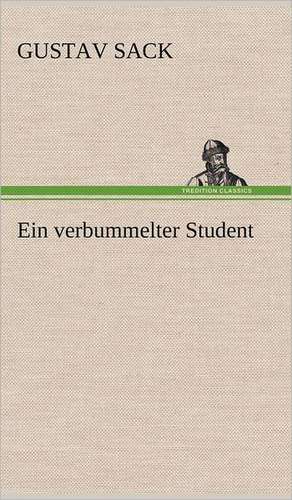 Ein Verbummelter Student: VOR Bismarcks Aufgang de Gustav Sack