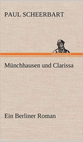 Munchhausen Und Clarissa: VOR Bismarcks Aufgang de Paul Scheerbart