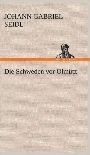 Die Schweden VOR Olmutz: Erich Walter de Johann Gabriel Seidl