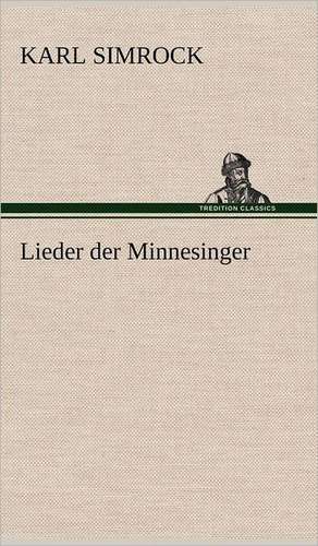 Lieder Der Minnesinger: Erich Walter de Karl Simrock